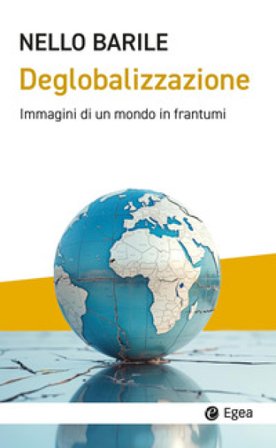 Deglobalizzazione. Immagini di un mondo in frantumi Nello Barile