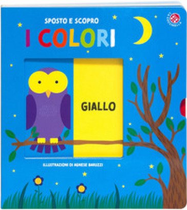 I colori. Sposto e scopro. Ediz. a colori