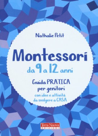 Montessori da 9 a 12 anni. Guida pratica per genitori con idee e attività da svolgere a casa Nathalie Petit