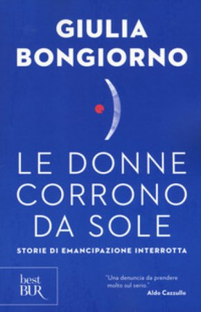 Le donne corrono da sole. Storie di emancipazione interrotta Giulia Bongiorno