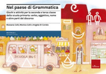 Nel paese di Grammatica. Giochi e attività per la seconda e terza classe della scuola primaria: verbo, aggettivo, nome e altre parti del discorso 
