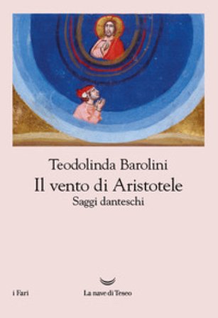 Il vento di Aristotele. Saggi danteschi 2009-2023 Teodolinda Barolini