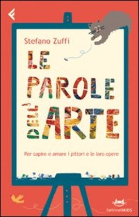 Le parole dell'arte. Per capire e amare i pittori e le loro opere Stefano Zuffi
