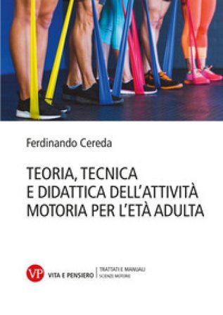 Teoria tecnica e didattica dell'attività motoria per l'età adulta Ferdinando Cereda