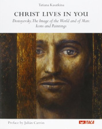 Christ lives in you. Dostoyevsky. The image of the world and of man: icons and paintings Tat'jana A. Kasatkina