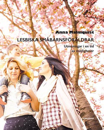 Lesbiska småbarnsföräldrar : utmaningar i en tid av möjligheter - Bok av Anna Malmquist - Danskt band