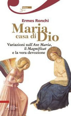 Maria casa di Dio. Variazioni sull'Ave Maria, il Magnificat e la vera devozione Ermes Ronchi