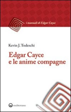 Edgar Cayce e le anime compagne Kevin J. Todeschi