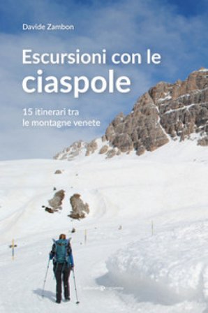 Escursioni con le ciaspole. 15 itinerari tra le montagne venete Davide Zambon