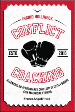 Conflict coaching. Allenarsi ad affrontare i conflitti di tutti i giorni con maggiore fiducia Ingrid Hollweck