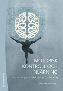 Motorisk kontroll och inlärning - Med inriktning på muskuloskeletal rehabilitering, ISBN: 9789144074177