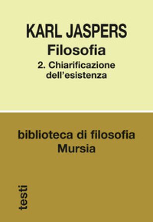 Filosofia. Vol. 2: Chiarificazione dell'esistenza Karl Jaspers