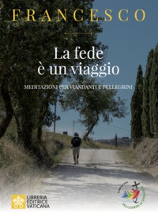 La fede e un viaggio. Meditazioni per viandanti e pellegrini Papa Francesco (Jorge Mario Bergoglio)
