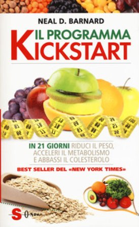 Il programma Kickstart. In 21 giorni riduci il peso, acceleri il metabolismo e abbassi il colesterolo Neal D. Barnard