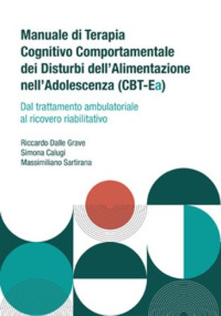 Manuale di terapia cognitivo comportamentale dei disturbi dell'alimentazione nell'adolescenza (CBT-Ea). Dal trattamento ambulatoriale al ricovero 