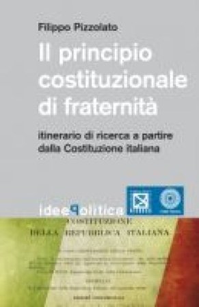 Il principio costituzionale di fraternità. Itinerario di ricerca a partire dalla Costituzione Italiana Filippo Pizzolato
