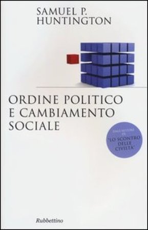 Ordine politico e cambiamento sociale Samuel P. Huntington