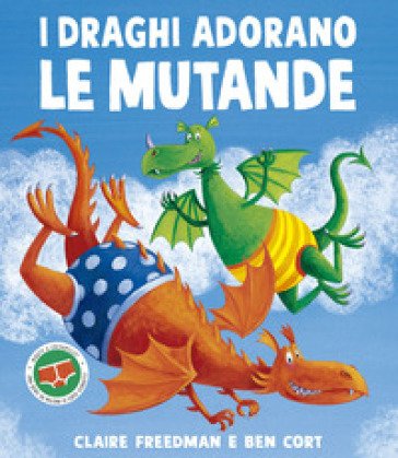 I draghi adorano le mutande. Ediz. illustrata Claire Freedman