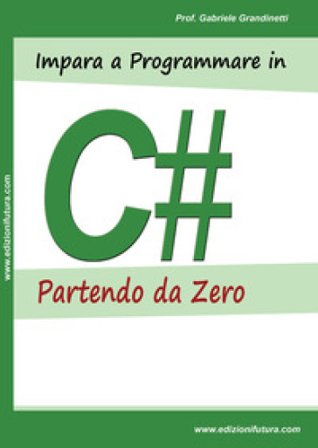 Impara a programmare in C# partendo da zero Gabriele Grandinetti