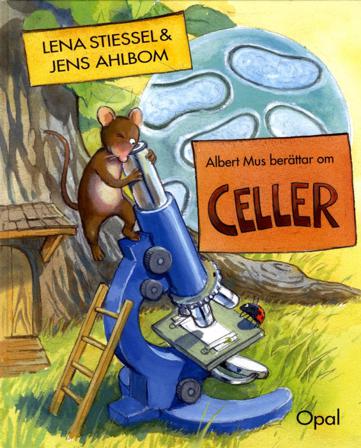 Albert Mus berättar om celler - Bok av Lena Stiessel & Jens Ahlbom - Inbunden