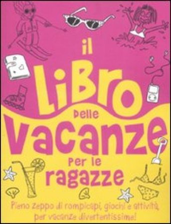 Il libro delle vacanze per le ragazze. Ediz. illustrata Ellen Bailey