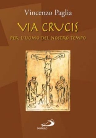 Via crucis. Per l'uomo del nostro tempo Vincenzo Paglia