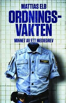 Ordningsvakten : minnet av ett mediedrev - Bok av Mattias Elb - Häfte