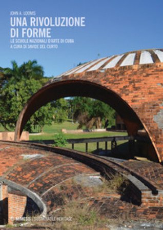 Una rivoluzione di forme. Le Scuole Nazionali d'Arte di Cuba John Loomis