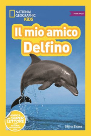 Il mio amico delfino! Primi passi. Diventa un super lettore. Ediz. a colori Shira Evans
