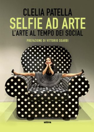 Selfie ad arte. L'arte al tempo dei social Clelia Patella