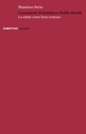 Lineamenti di bioetica e public health. La salute come bene comune Massimo Serio