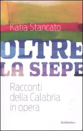 Oltre la siepe. Racconti della Calabria in opera Katia Stancato