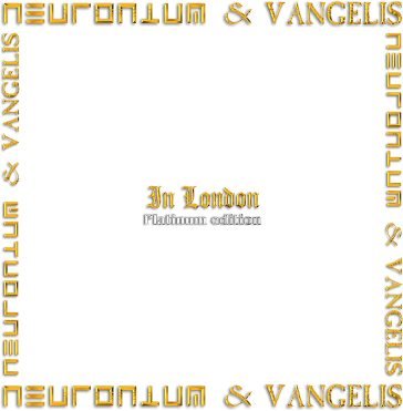 In london - platinum edition NEURONIUM & VANGELIS