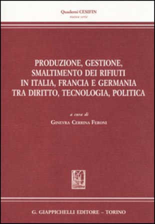 Produzione, gestione, smaltimento dei rifiuti in Italia, Francia e Germania tra diritto, tecnologia, politica