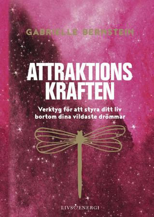 Attraktionskraften : verktyg för att styra ditt liv bortom dina vildaste drömmar - Bok av Gabrielle Bernstein - Danskt band