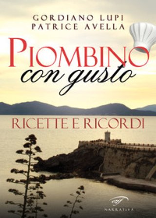 Piombino con gusto. Ricette e ricordi Gordiano Lupi
