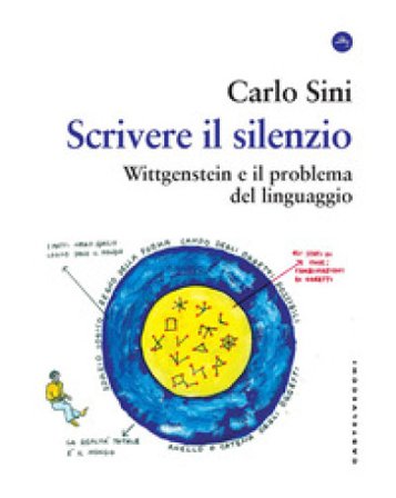 Scrivere il silenzio. Wittgenstein e il problema del linguaggio Carlo Sini