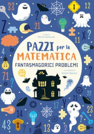 Fantasmagorici problemi. Pazzi per la matematica Mattia Crivellini