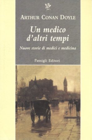 Un medico d'altri tempi. Nuove storie di medici e medicina Arthur Conan Doyle