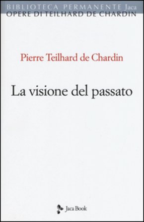 La visione del passato Pierre Teilhard de Chardin