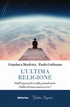 L'ultima religione. Dall'eugenetica alla pandemia: l'alba di una nuova era? Paolo Gulisano