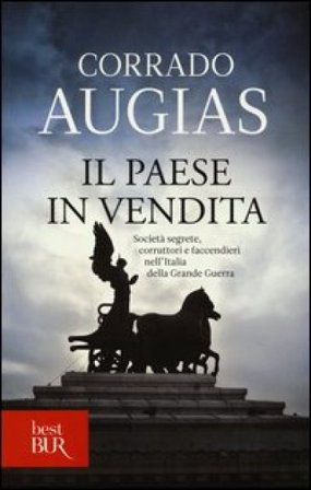 Il Paese in vendita. Società segrete, corruttori e faccendieri nell'Italia della Grande Guerra Corrado Augias