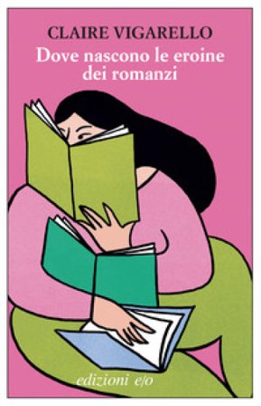 Dove nascono le eroine dei romanzi Claire Vigarello