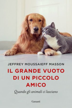 Il grande vuoto di un piccolo amico. Quando gli animali ci lasciano Jeffrey Moussaieff Masson