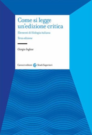 Come si legge un'edizione critica. Elementi di filologia italiana Giorgio Inglese