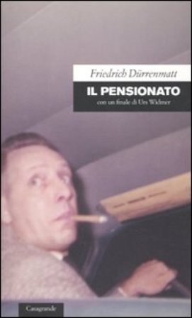 Il pensionato. Con un finale di Urs Widmer Friedrich Dürrenmatt
