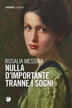 Nulla d'importante tranne i sogni Rosalia Messina