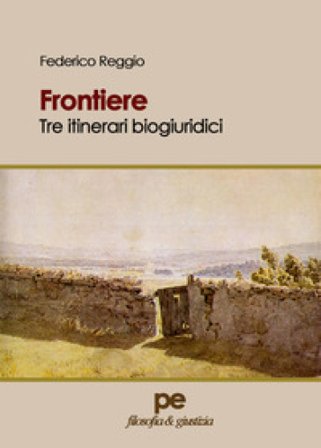 Frontiere. Tre itinerari biogiuridici Federico Reggio