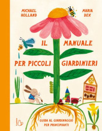 Il manuale per piccoli giardinieri Michael Holland
