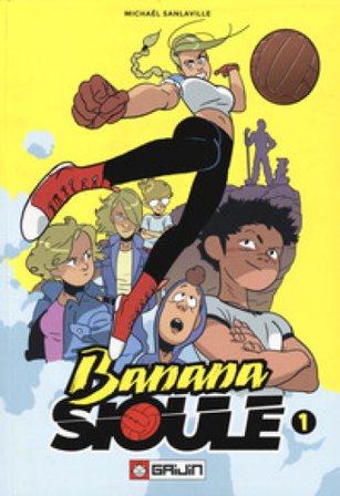 Banana Sioule. Vol. 1: Héléna Michaël Sanlaville